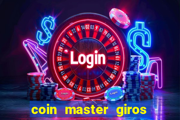 coin master giros gratis toda hora